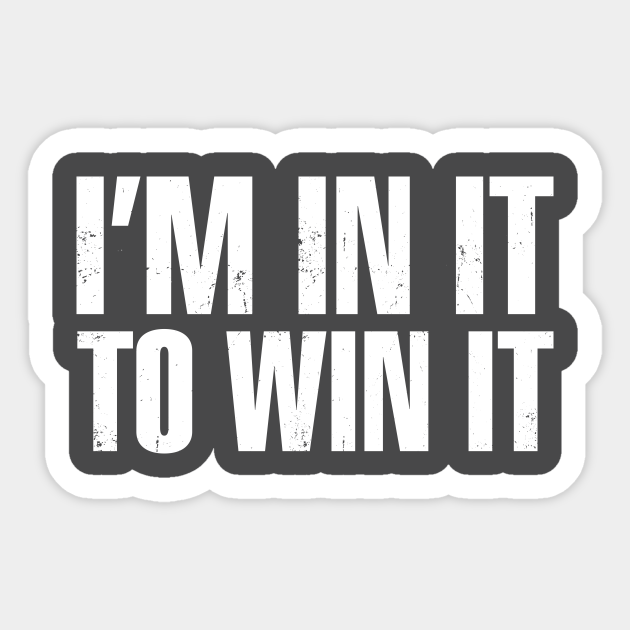 I'm In It To Win It Motivational Inspiration Win Sticker TeePublic